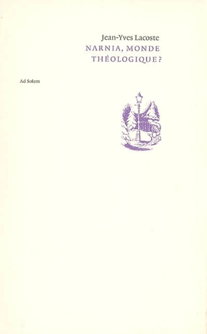 Narnia, monde théologique ? : théologie anonyme et christologie pseudonyme - Jean-Yves Lacoste