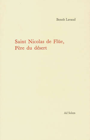 Saint Nicolas de Flüe, Père du désert - Benoît Lavaud