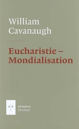 Eucharistie et mondialisation : la liturgie comme acte politique - William T. Cavanaugh