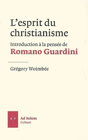 L'esprit du christianisme : introduction à la pensée de Romano Guardini - Grégory Woimbée