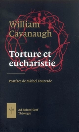 Torture et eucharistie : la théologie politique et le Corps du Christ - William T. Cavanaugh