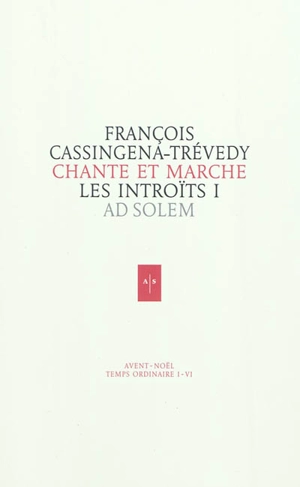 Chante et marche : les introïts. Vol. 1. Avent, Noël, temps ordinaire I-IV - François Cassingena-Trévedy