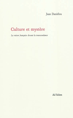 Culture et mystère : la raison française devant la transcendance - Jean Daniélou