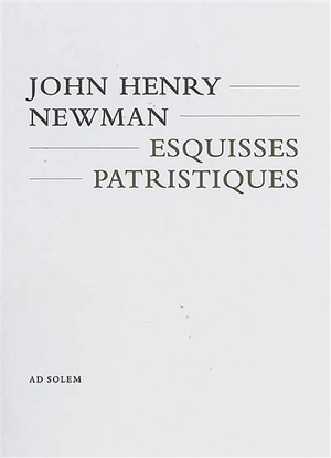 Esquisses patristiques : le siècle d'or - John Henry Newman