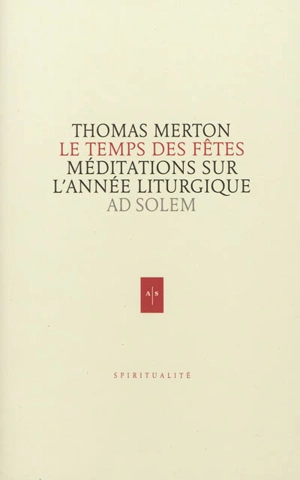 Le temps des fêtes : méditations sur le cycle des fêtes liturgiques - Thomas Merton