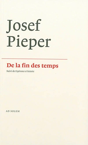 De la fin des temps. Espérance et histoire - Josef Pieper