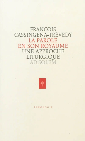 La parole en son royaume : une approche liturgique - François Cassingena-Trévedy