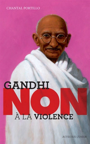 Gandhi : non à la violence - Chantal Portillo