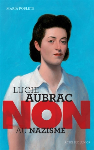 Lucie Aubrac : non au nazisme - Maria Poblete