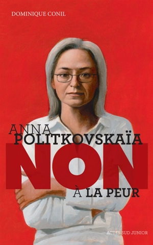 Anna Politkovskaïa : non à la peur - Dominique Conil