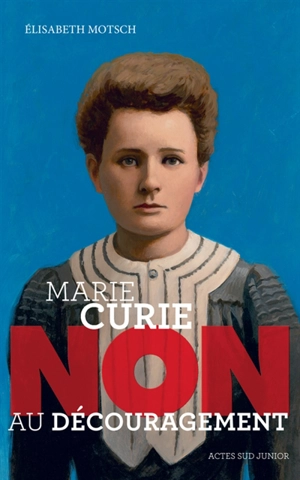 Marie Curie : non au découragement - Elisabeth Motsch