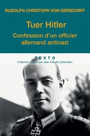 Tuer Hitler : confession d'un officier allemand antinazi - Rudolf-Christoph von Gersdorff