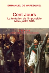 Cent-Jours : la tentation de l'impossible, mars-juillet 1815 - Emmanuel de Waresquiel