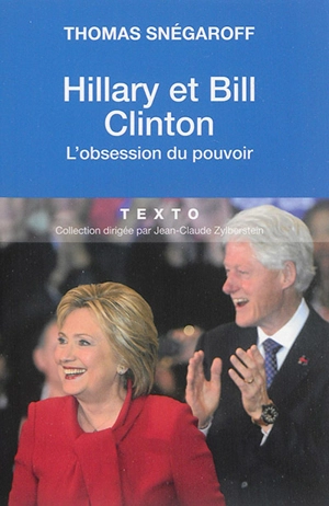 Hillary et Bill Clinton : l'obsession du pouvoir - Thomas Snégaroff