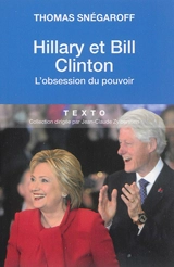 Hillary et Bill Clinton : l'obsession du pouvoir - Thomas Snégaroff