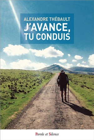 J'avance, tu conduis : sur les chemins de Compostelle - Alexandre Thébault