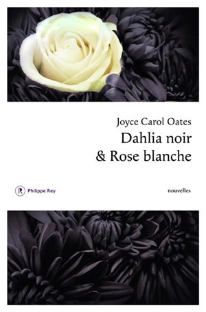 Dahlia noir & rose blanche - Joyce Carol Oates