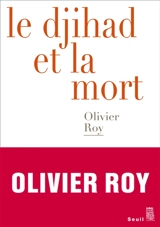 Le djihad et la mort - Olivier Roy