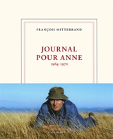 Journal pour Anne : 1964-1970 - François Mitterrand