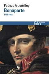 Bonaparte : 1769-1802 - Patrice Gueniffey