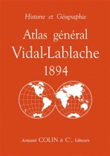 Atlas général Vidal-Lablache 1894 : histoire et géographie - Paul Vidal de La Blache