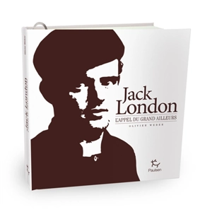 Jack London : l'appel du grand ailleurs - Olivier Weber