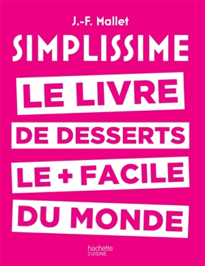 Simplissime : le livre de desserts le + facile du monde - Jean-François Mallet