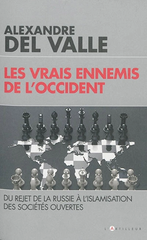 Les vrais ennemis de l'Occident : du rejet de la Russie à l'islamisation des sociétés ouvertes - Alexandre Del Valle