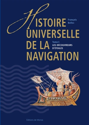 Histoire universelle de la navigation. Vol. 1. Les découvreurs d'étoiles - François Bellec