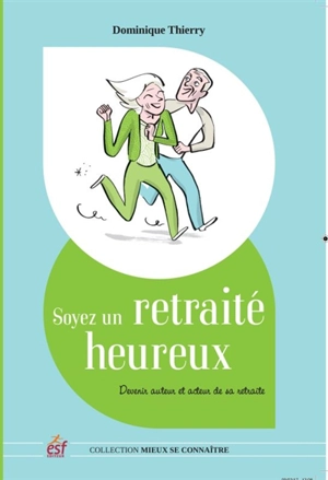 Soyez un retraité heureux : devenir auteur et acteur de sa retraite - Dominique Thierry