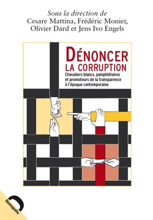 Dénoncer la corruption : chevaliers blancs, pamphlétaires et promoteurs de la transparence à l'époque contemporaine