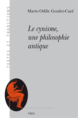 Le cynisme : une philosophie antique - Marie-Odile Goulet-Cazé