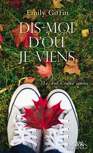 Dis-moi d'où je viens : le coeur n'oublie jamais - Emily Giffin