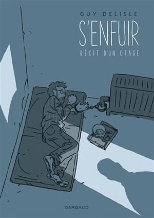 S'enfuir : récit d'un otage - Guy Delisle