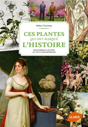 Ces plantes qui ont marqué l'histoire : des bombes à l'aconit au yucca des mormons - Hélène Tierchant