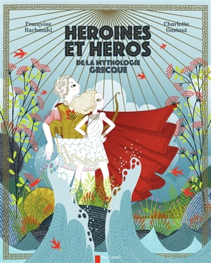 Héroïnes et héros de la mythologie grecque - Françoise Rachmühl