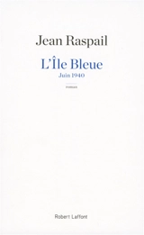 L'île bleue : juin 1940 - Jean Raspail