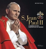 S. Jean-Paul II : l'homme de Dieu, l'arpenteur du monde - Henri Tincq