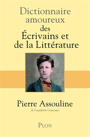 Dictionnaire amoureux des écrivains et de la littérature - Pierre Assouline