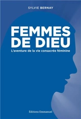 Femmes de Dieu : l'aventure de la vie consacrée féminine - Sylvie Bernay