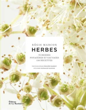 Herbes : 70 herbes potagères et sauvages, 130 recettes - Régis Marcon