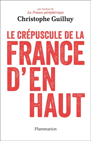 Le crépuscule de la France d'en haut - Christophe Guilluy