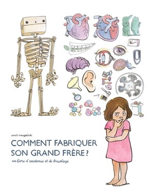 Comment fabriquer son grand frère ? : un livre d'anatomie et de bricolage - Anaïs Vaugelade