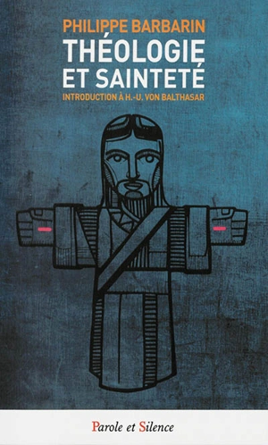 Théologie et sainteté : introduction à Hans-Urs von Balthasar - Hans Urs von Balthasar