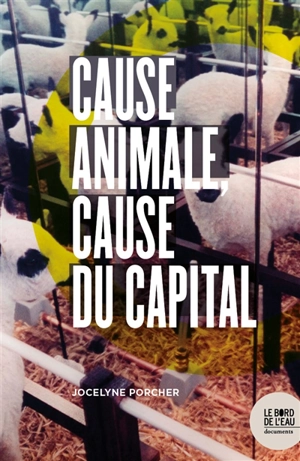 Cause animale, cause du capital - Jocelyne Porcher