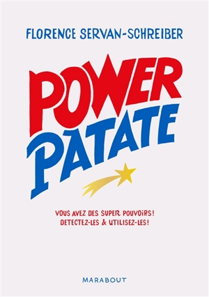 Power patate : vous avez des super pouvoirs ! : détectez-les & utilisez-les ! - Florence Servan-Schreiber