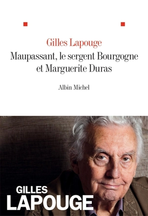Maupassant, le sergent Bourgogne et Marguerite Duras - Gilles Lapouge