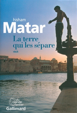 La terre qui les sépare : récit - Hisham Matar