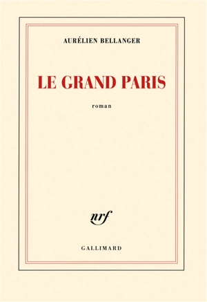 Le Grand Paris - Aurélien Bellanger
