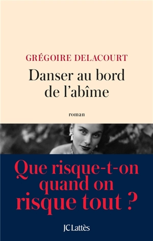 Danser au bord de l’abîme - Grégoire Delacourt